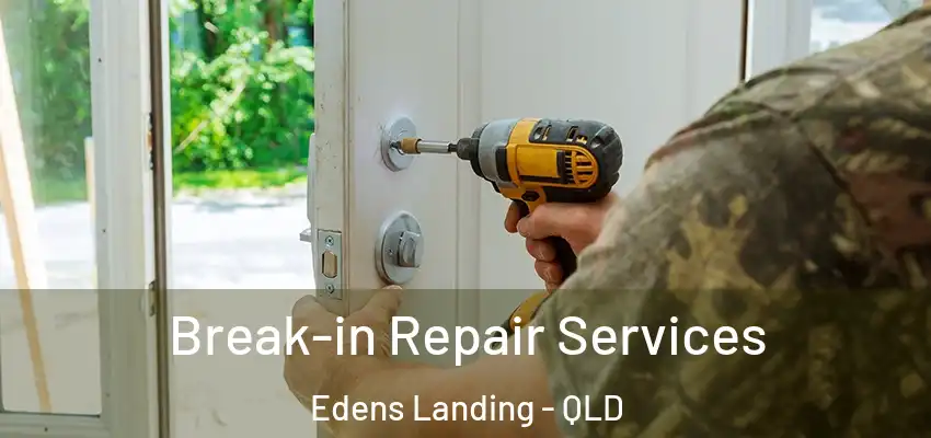 Break-in Repair Services Edens Landing - QLD