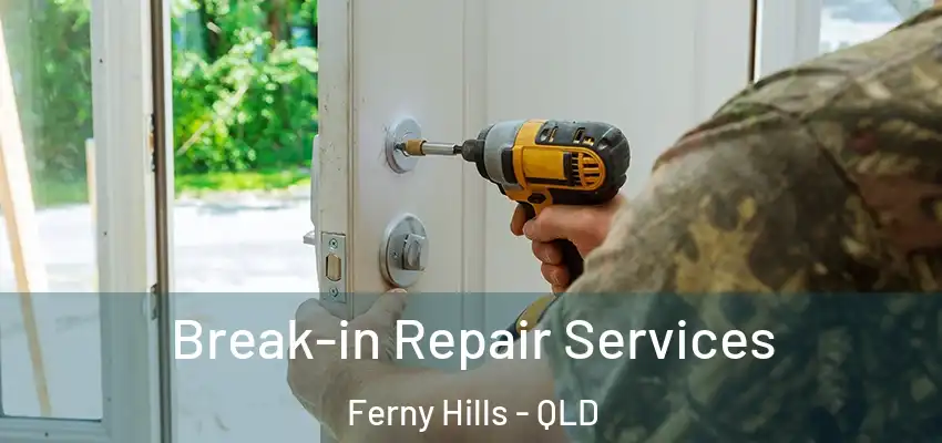 Break-in Repair Services Ferny Hills - QLD