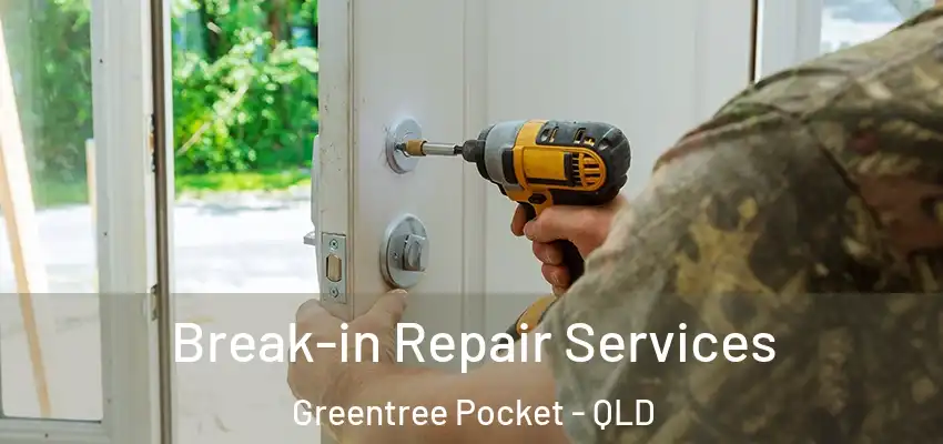 Break-in Repair Services Greentree Pocket - QLD