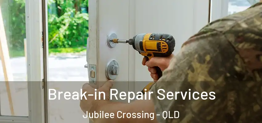 Break-in Repair Services Jubilee Crossing - QLD