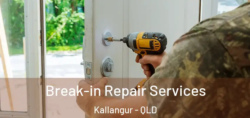 Break-in Repair Services Kallangur - QLD