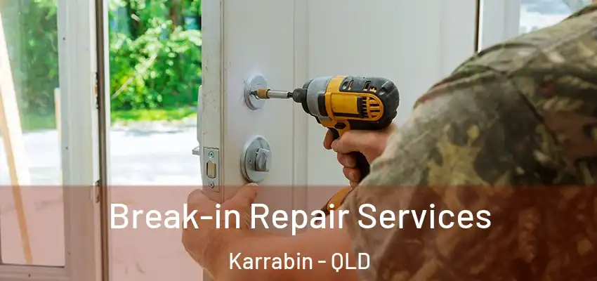 Break-in Repair Services Karrabin - QLD