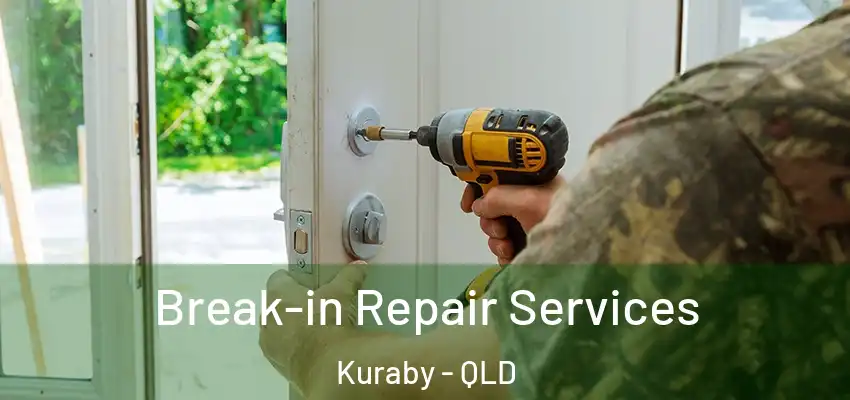 Break-in Repair Services Kuraby - QLD