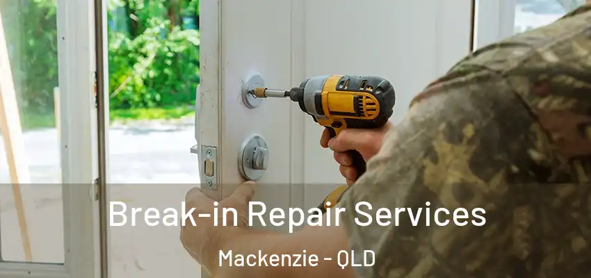  Break-in Repair Services Mackenzie - QLD