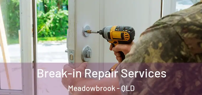  Break-in Repair Services Meadowbrook - QLD
