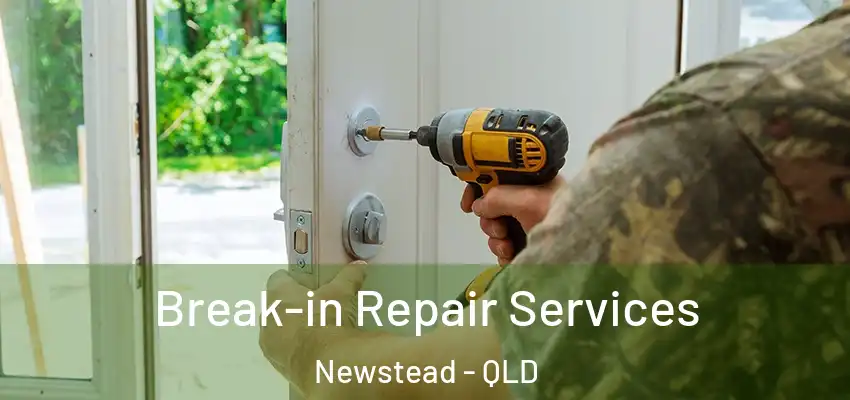  Break-in Repair Services Newstead - QLD