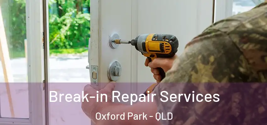 Break-in Repair Services Oxford Park - QLD