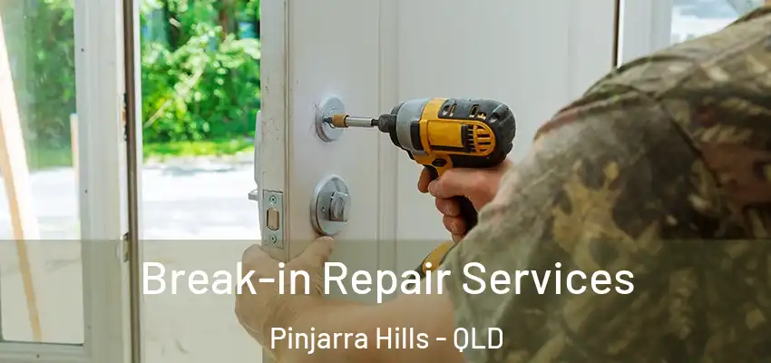  Break-in Repair Services Pinjarra Hills - QLD
