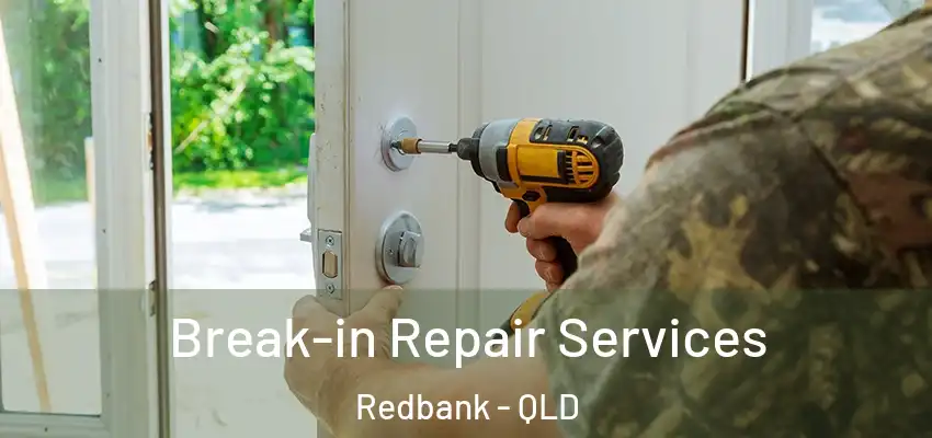  Break-in Repair Services Redbank - QLD