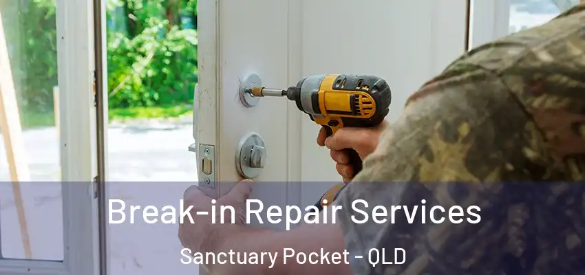  Break-in Repair Services Sanctuary Pocket - QLD