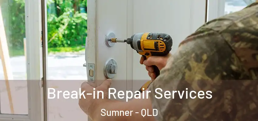 Break-in Repair Services Sumner - QLD