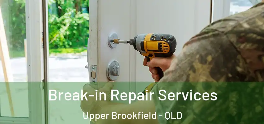  Break-in Repair Services Upper Brookfield - QLD