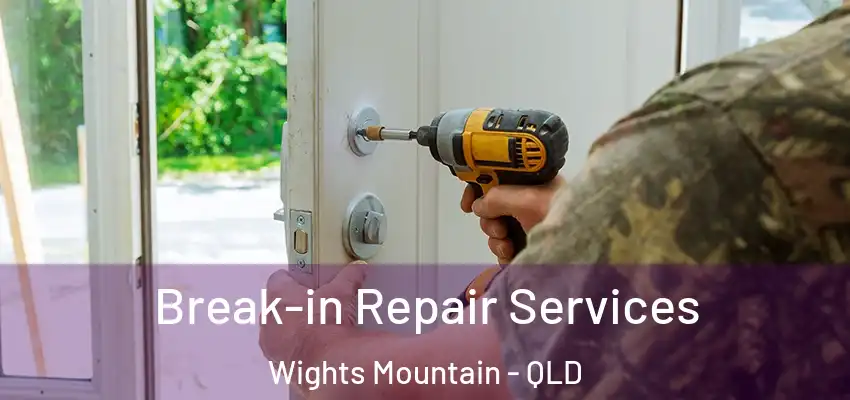  Break-in Repair Services Wights Mountain - QLD