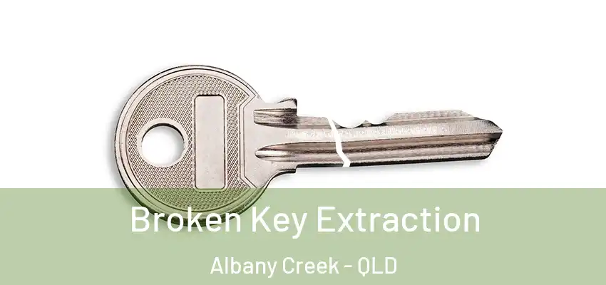  Broken Key Extraction Albany Creek - QLD