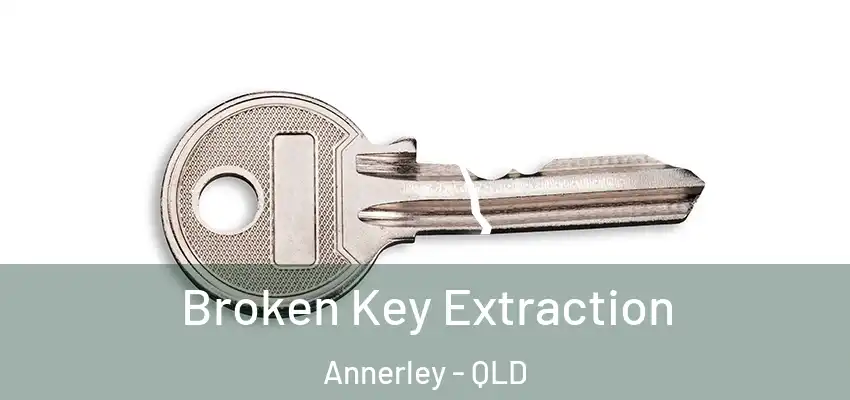 Broken Key Extraction Annerley - QLD