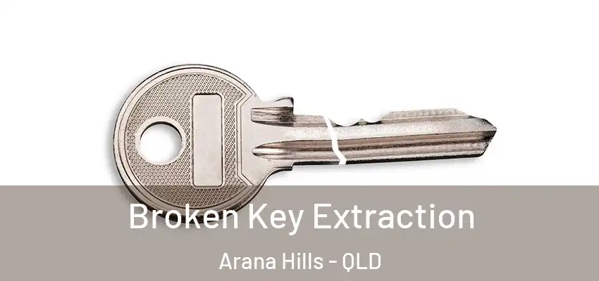 Broken Key Extraction Arana Hills - QLD
