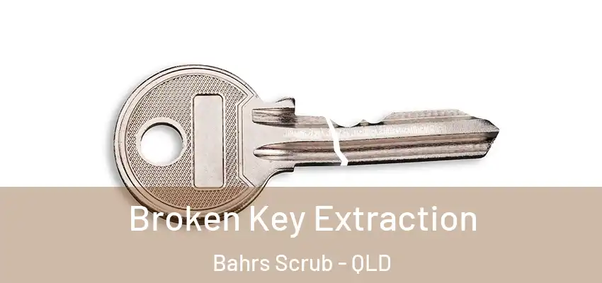  Broken Key Extraction Bahrs Scrub - QLD