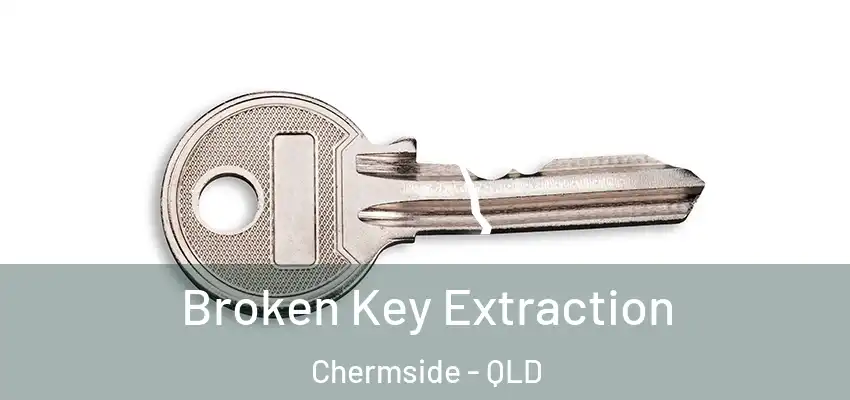 Broken Key Extraction Chermside - QLD