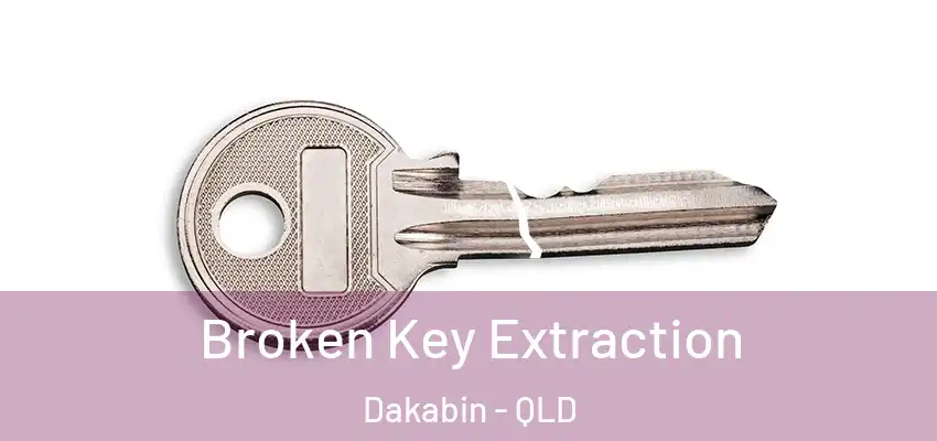 Broken Key Extraction Dakabin - QLD