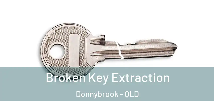 Broken Key Extraction Donnybrook - QLD