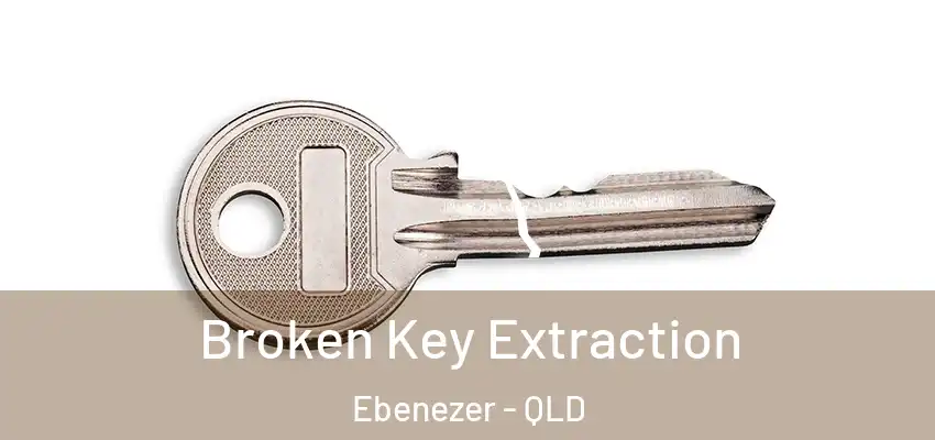 Broken Key Extraction Ebenezer - QLD