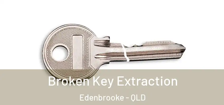  Broken Key Extraction Edenbrooke - QLD