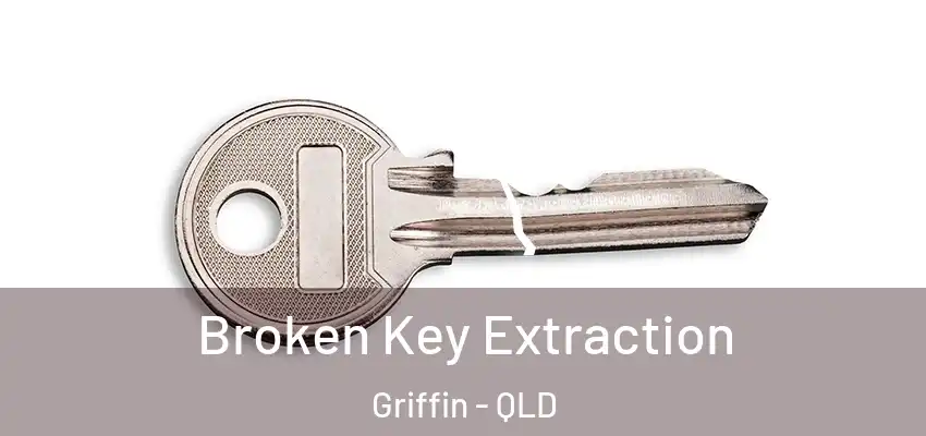 Broken Key Extraction Griffin - QLD