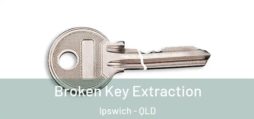 Broken Key Extraction Ipswich - QLD