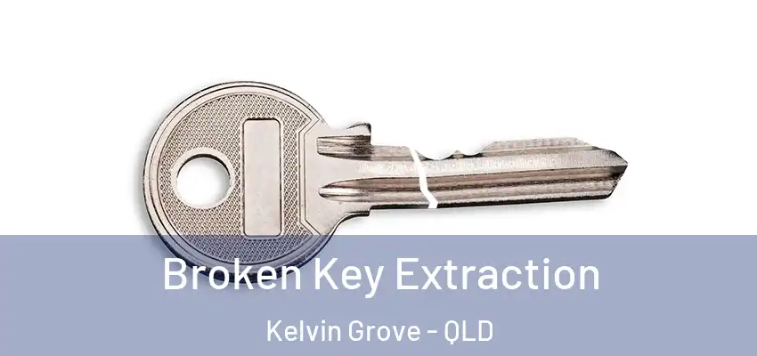 Broken Key Extraction Kelvin Grove - QLD