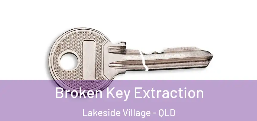 Broken Key Extraction Lakeside Village - QLD