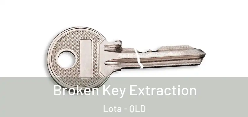  Broken Key Extraction Lota - QLD