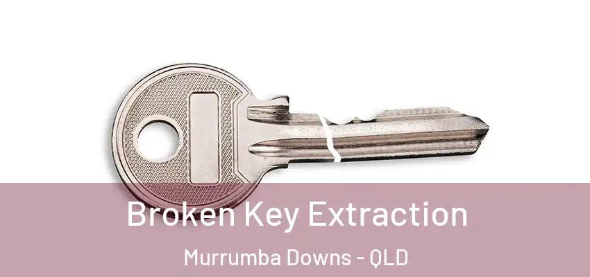  Broken Key Extraction Murrumba Downs - QLD