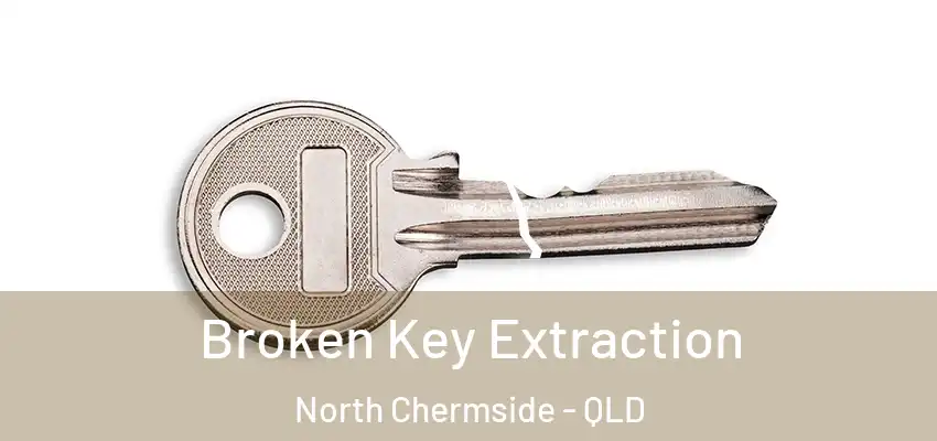  Broken Key Extraction North Chermside - QLD