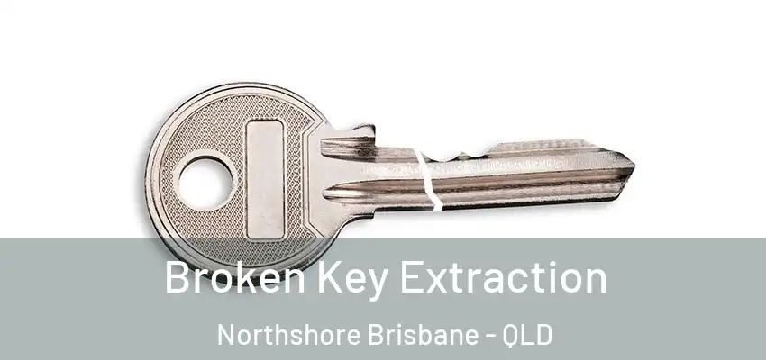 Broken Key Extraction Northshore Brisbane - QLD