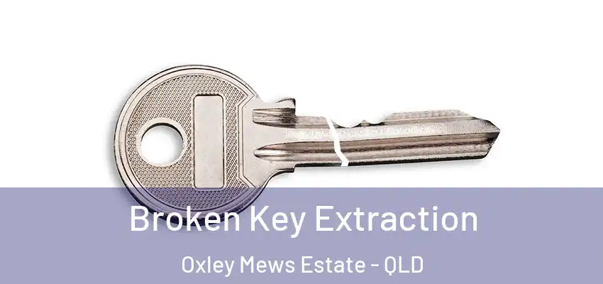  Broken Key Extraction Oxley Mews Estate - QLD