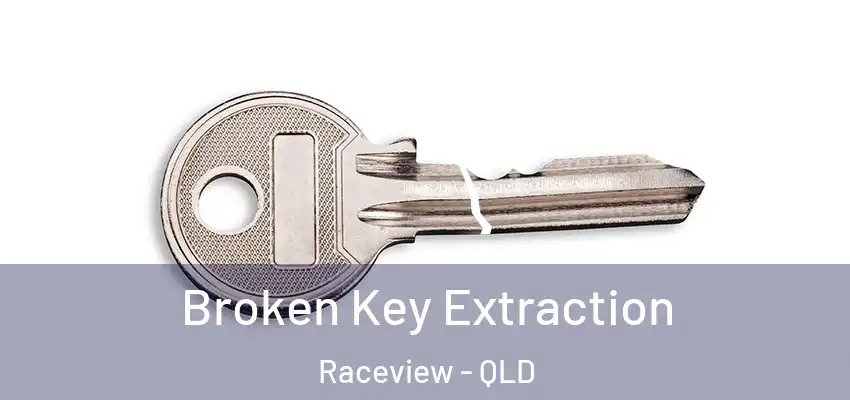  Broken Key Extraction Raceview - QLD
