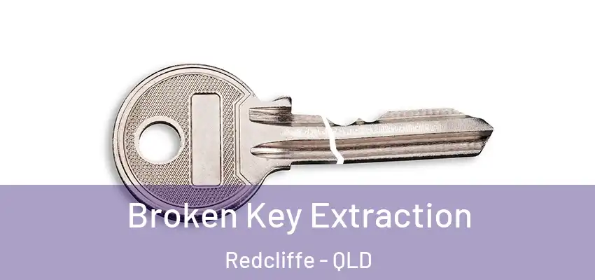 Broken Key Extraction Redcliffe - QLD