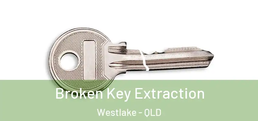  Broken Key Extraction Westlake - QLD