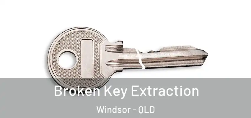  Broken Key Extraction Windsor - QLD