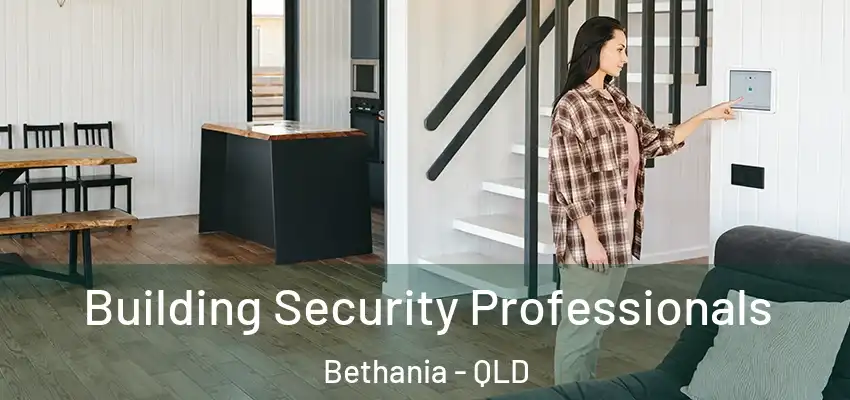 Building Security Professionals Bethania - QLD