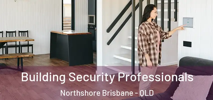  Building Security Professionals Northshore Brisbane - QLD