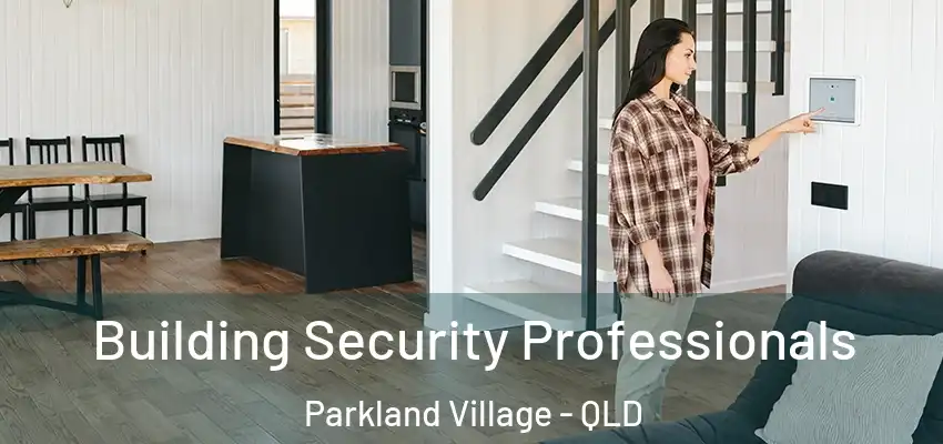Building Security Professionals Parkland Village - QLD