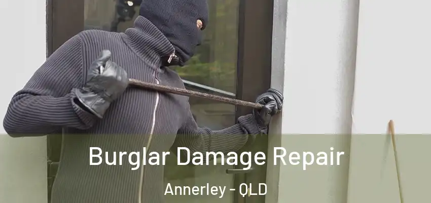 Burglar Damage Repair Annerley - QLD