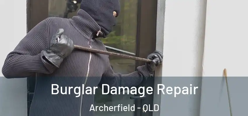 Burglar Damage Repair Archerfield - QLD