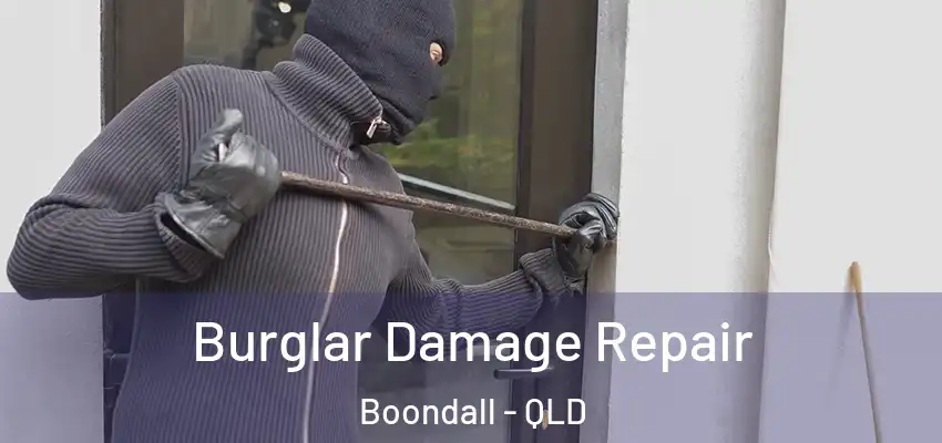 Burglar Damage Repair Boondall - QLD