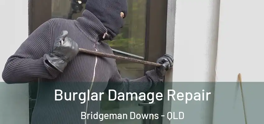 Burglar Damage Repair Bridgeman Downs - QLD