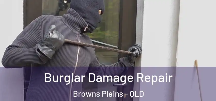 Burglar Damage Repair Browns Plains - QLD