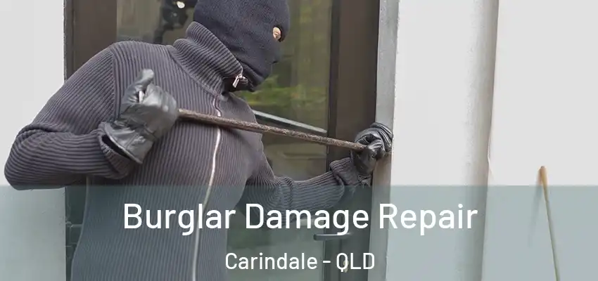 Burglar Damage Repair Carindale - QLD