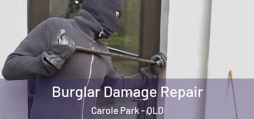 Burglar Damage Repair Carole Park - QLD