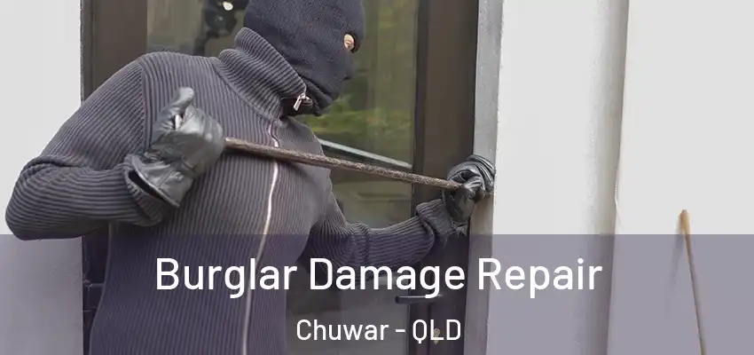 Burglar Damage Repair Chuwar - QLD
